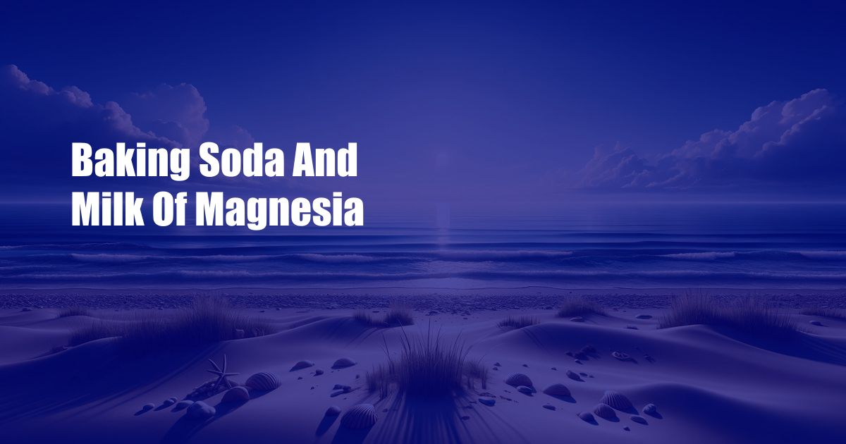 Baking Soda And Milk Of Magnesia