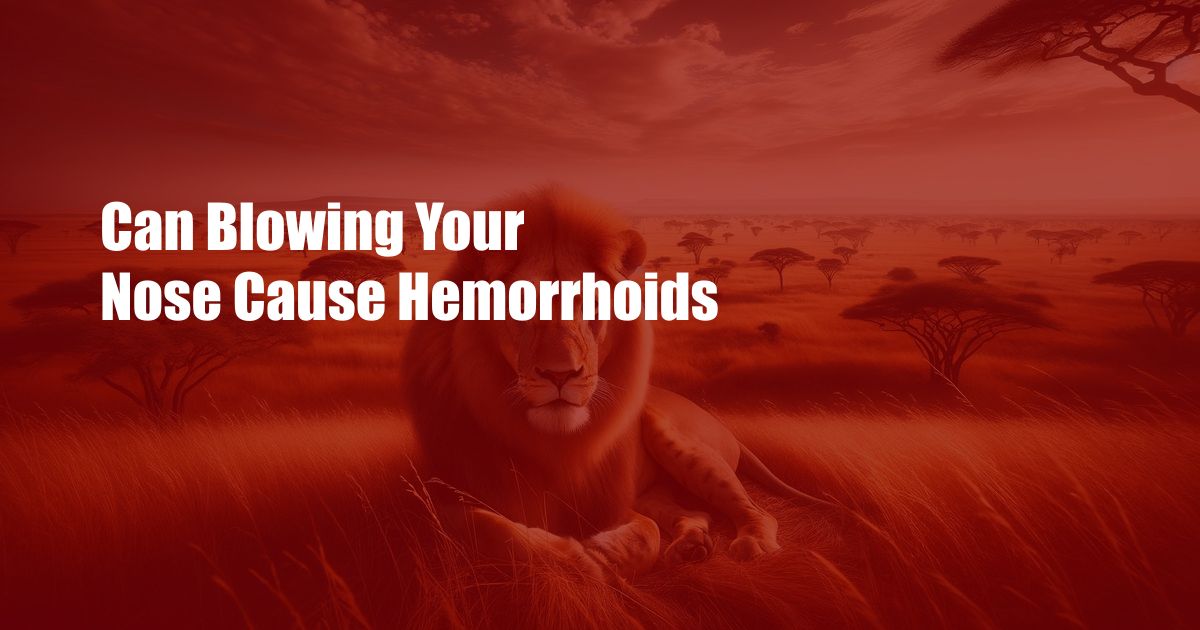 Can Blowing Your Nose Cause Hemorrhoids