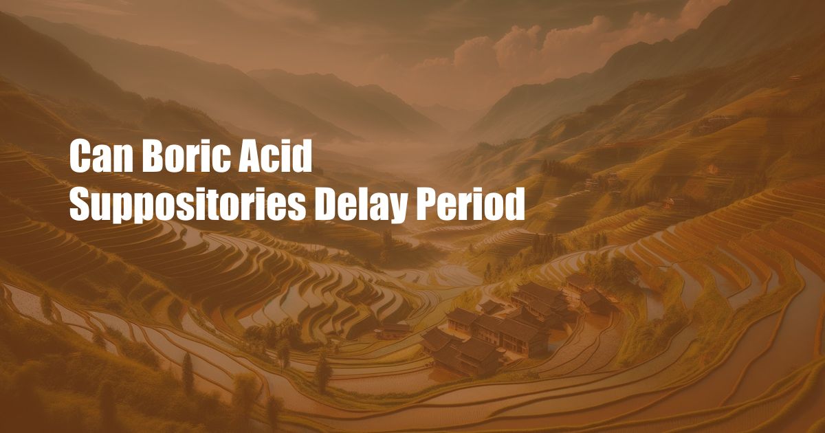 Can Boric Acid Suppositories Delay Period