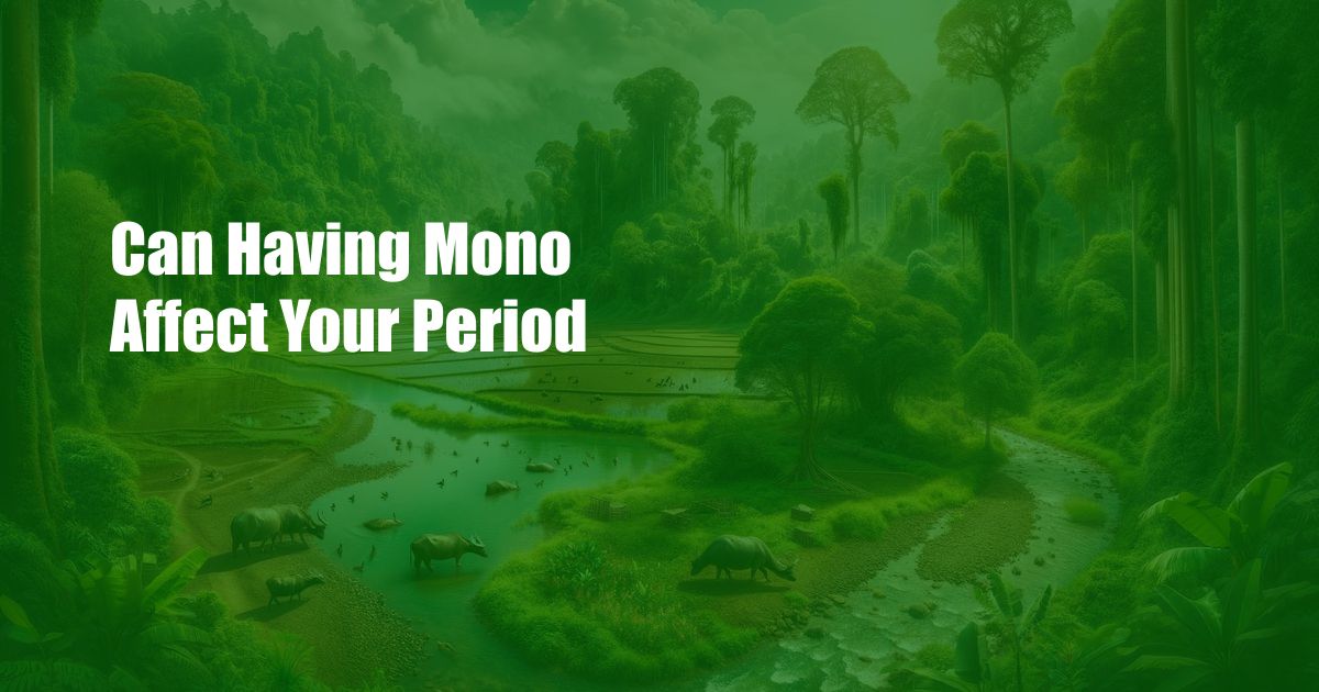 Can Having Mono Affect Your Period