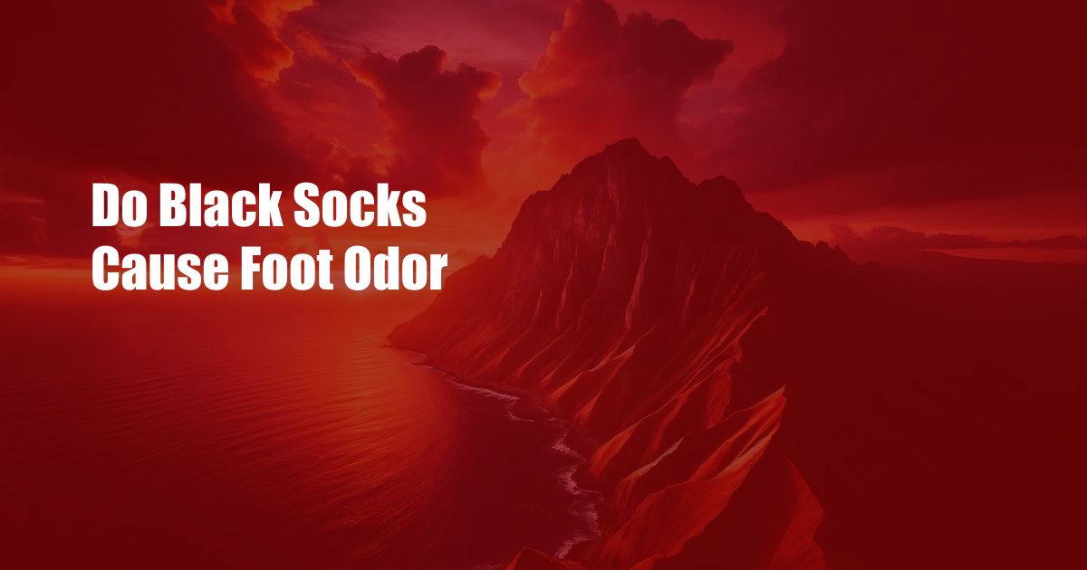 Do Black Socks Cause Foot Odor