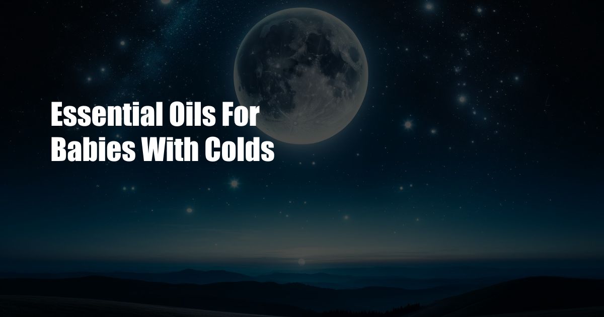 Essential Oils For Babies With Colds
