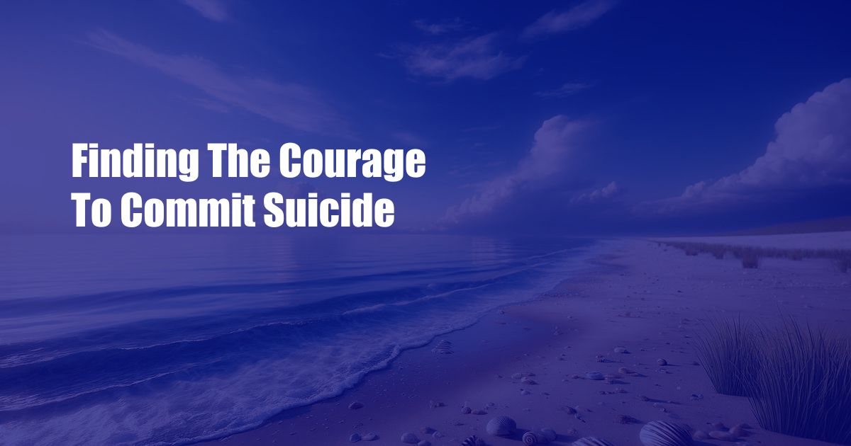 Finding The Courage To Commit Suicide