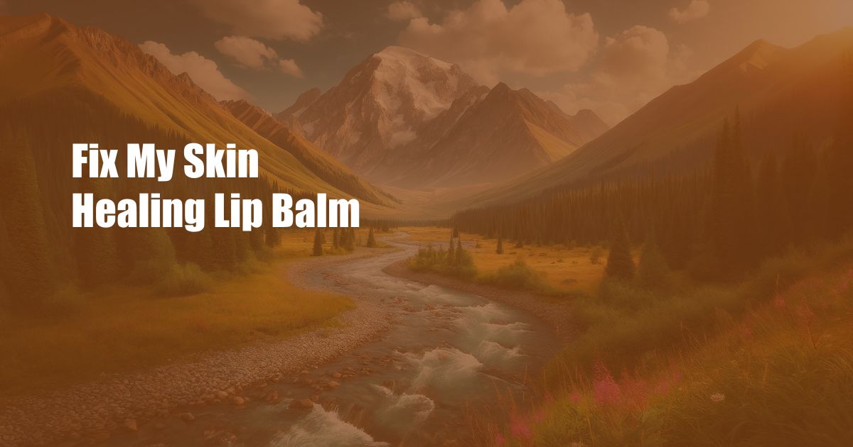 Fix My Skin Healing Lip Balm