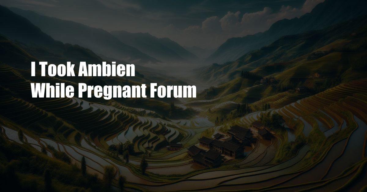 I Took Ambien While Pregnant Forum