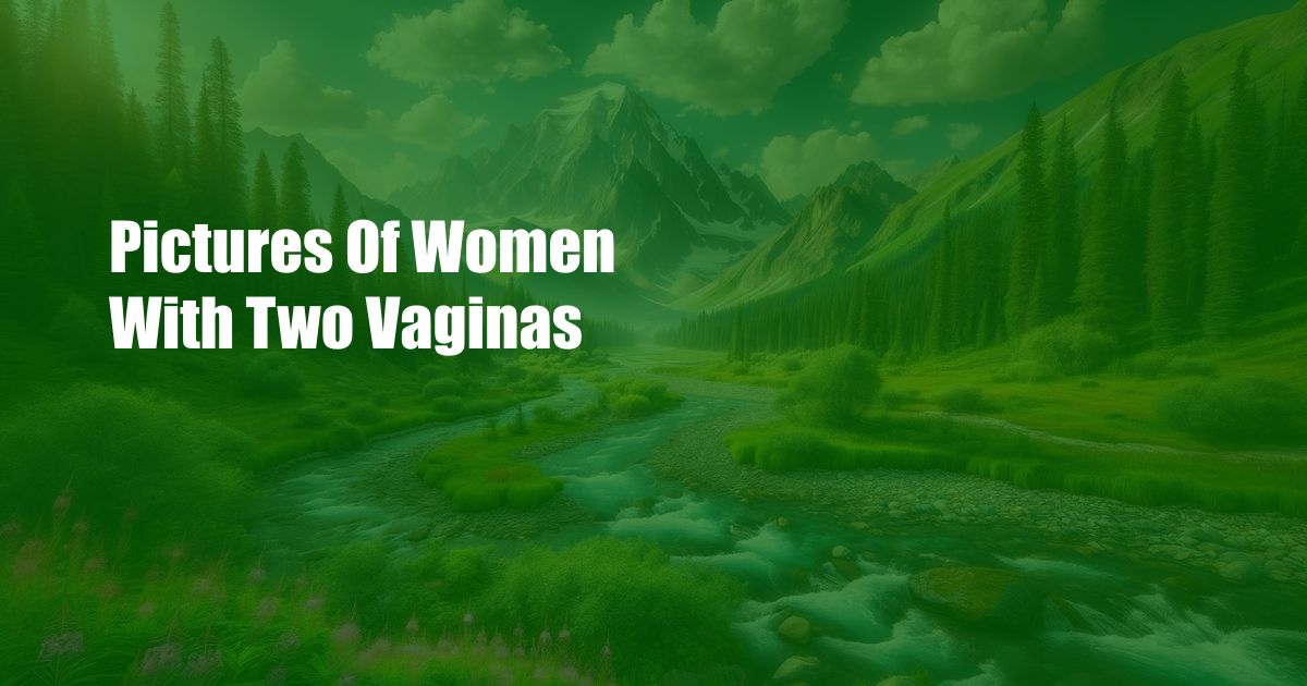 Pictures Of Women With Two Vaginas