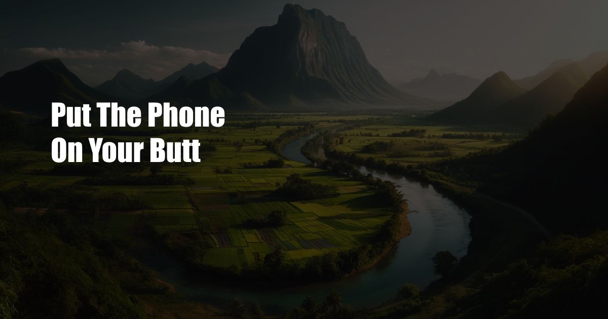 Put The Phone On Your Butt