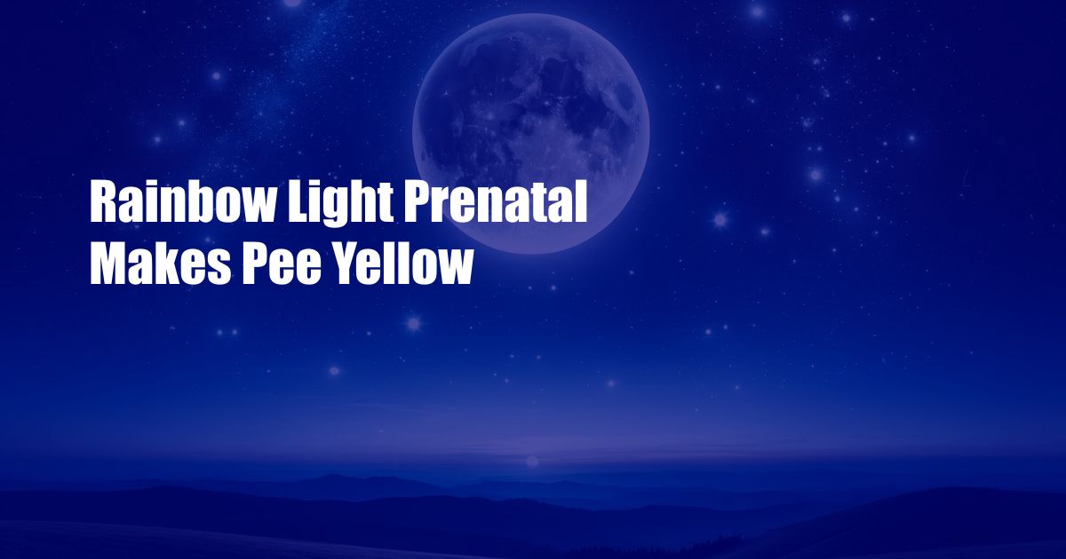 Rainbow Light Prenatal Makes Pee Yellow
