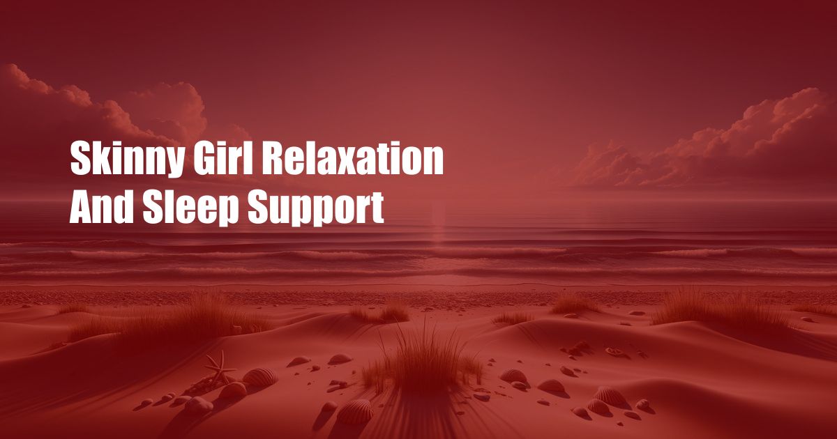 Skinny Girl Relaxation And Sleep Support
