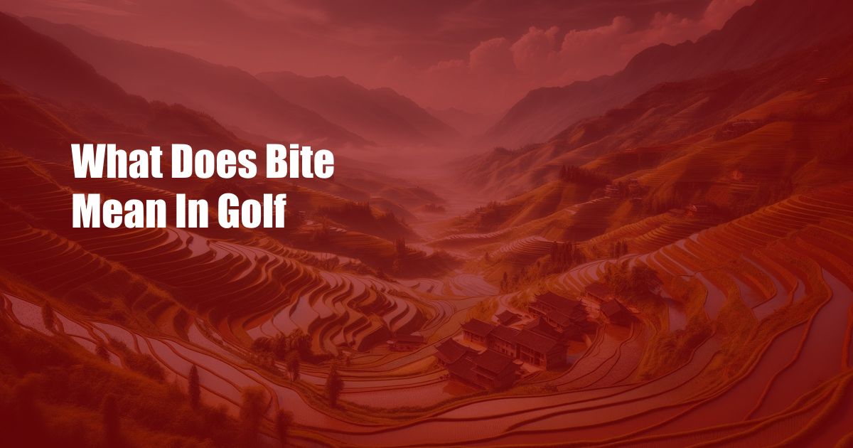 What Does Bite Mean In Golf